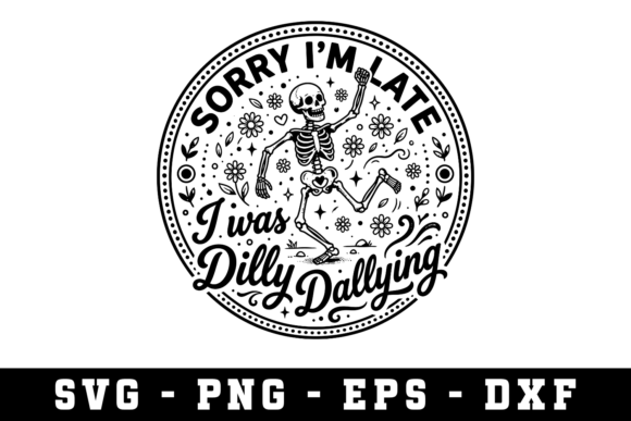 I Was Dilly Dallying Sarcastic Svg Graphics for Crafts