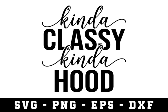 Kinda Classy Kinda Hood Graphics for Crafts