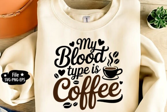 My Blood Type Is Coffee Graphics for T-Shirt Designs