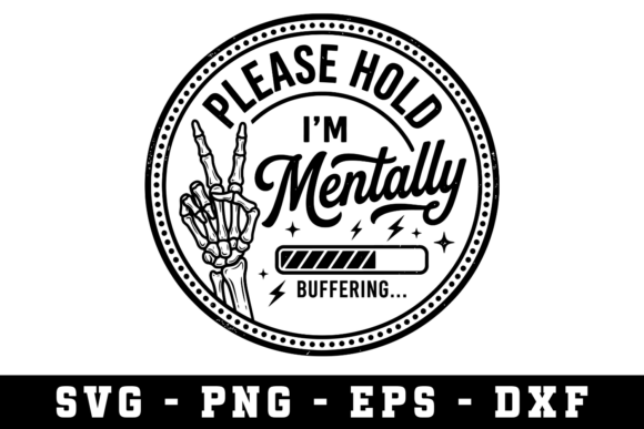 Please Hold I’m Mentally Sarcastic Svg Graphics for Crafts