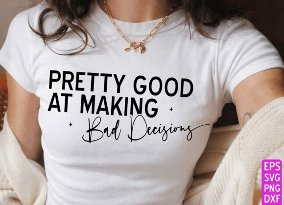 Sarcastic Svg, Funny Svg, Bad Decisions Graphics for T-Shirt Designs